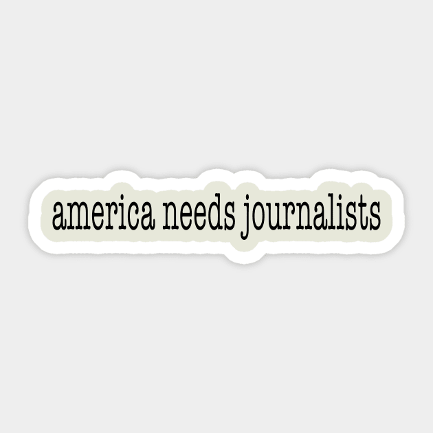 America needs journalists Sticker by kirbappealdesigns